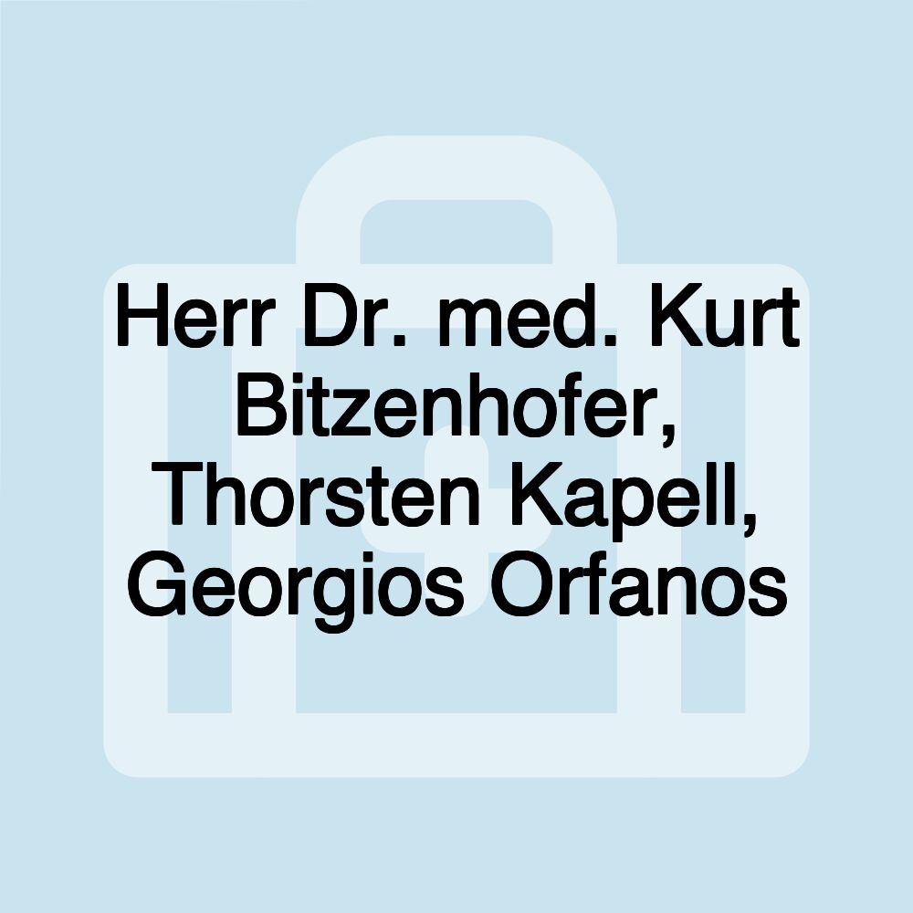 Herr Dr. med. Kurt Bitzenhofer, Thorsten Kapell, Georgios Orfanos