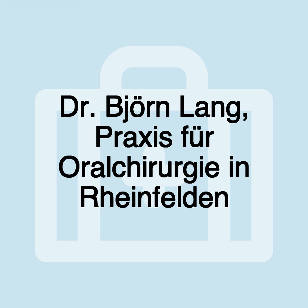 Dr. Björn Lang, Praxis für Oralchirurgie in Rheinfelden