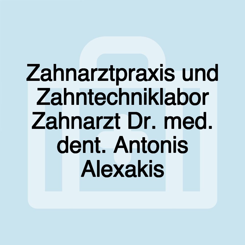 Zahnarztpraxis und Zahntechniklabor Zahnarzt Dr. med. dent. Antonis Alexakis