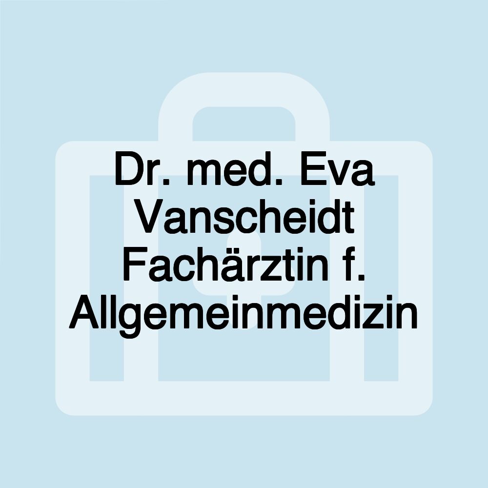 Dr. med. Eva Vanscheidt Fachärztin f. Allgemeinmedizin