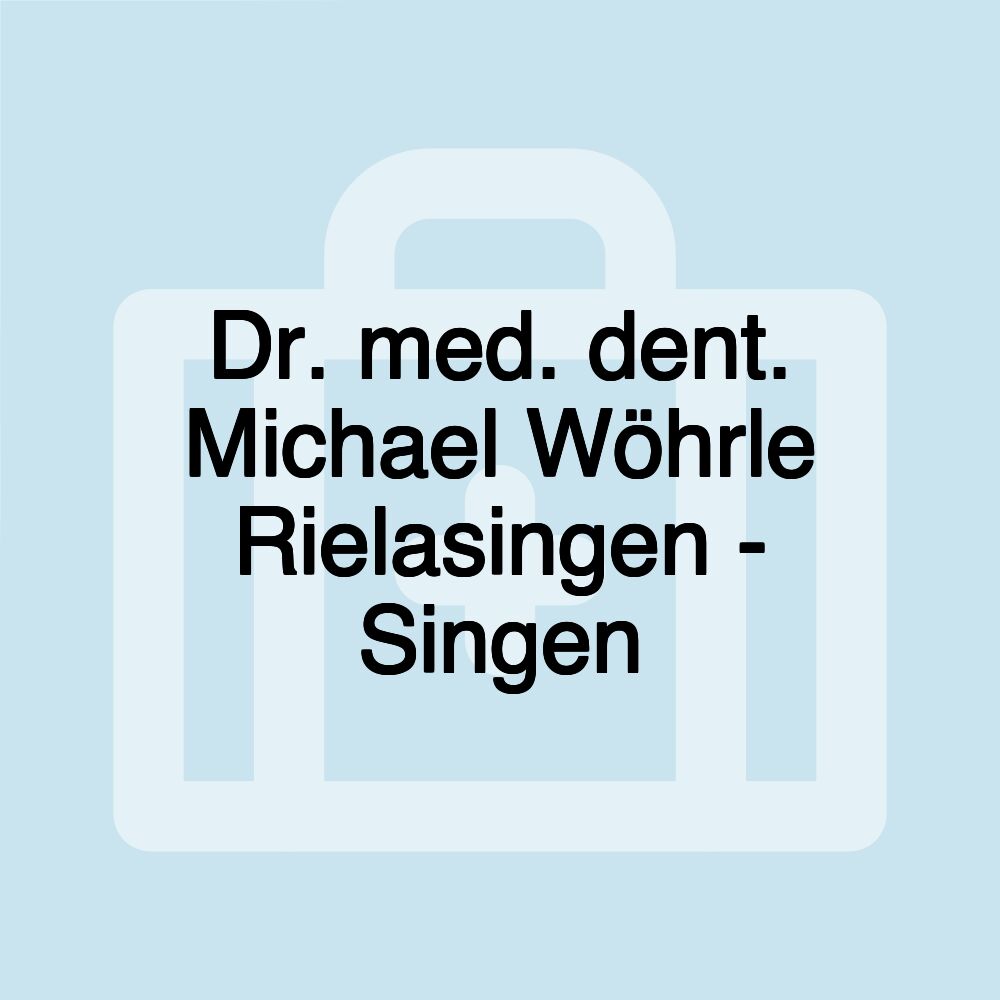 Dr. med. dent. Michael Wöhrle Rielasingen - Singen