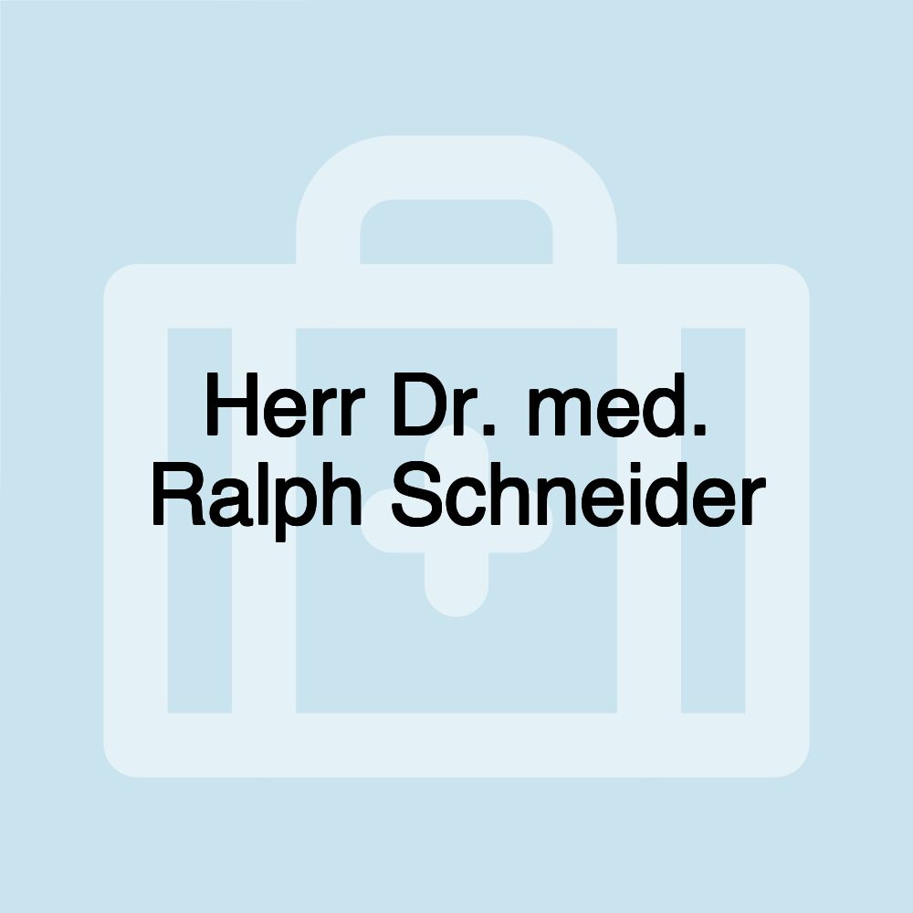 Herr Dr. med. Ralph Schneider