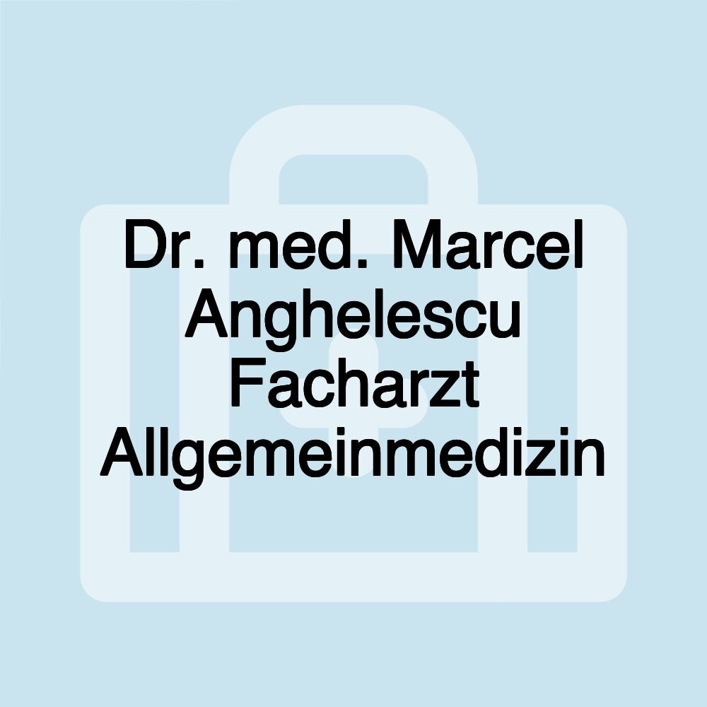 Dr. med. Marcel Anghelescu Facharzt Allgemeinmedizin