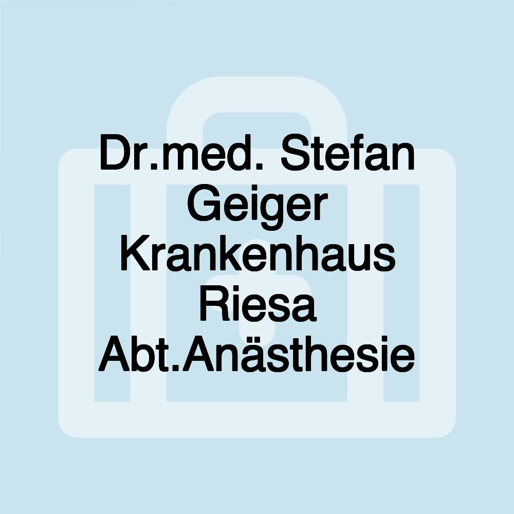 Dr.med. Stefan Geiger Krankenhaus Riesa Abt.Anästhesie