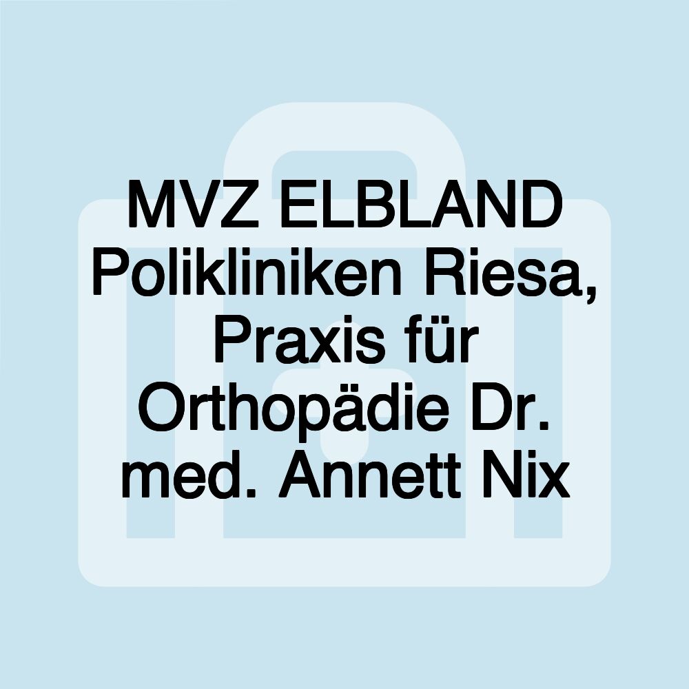 MVZ ELBLAND Polikliniken Riesa, Praxis für Orthopädie Dr. med. Annett Nix