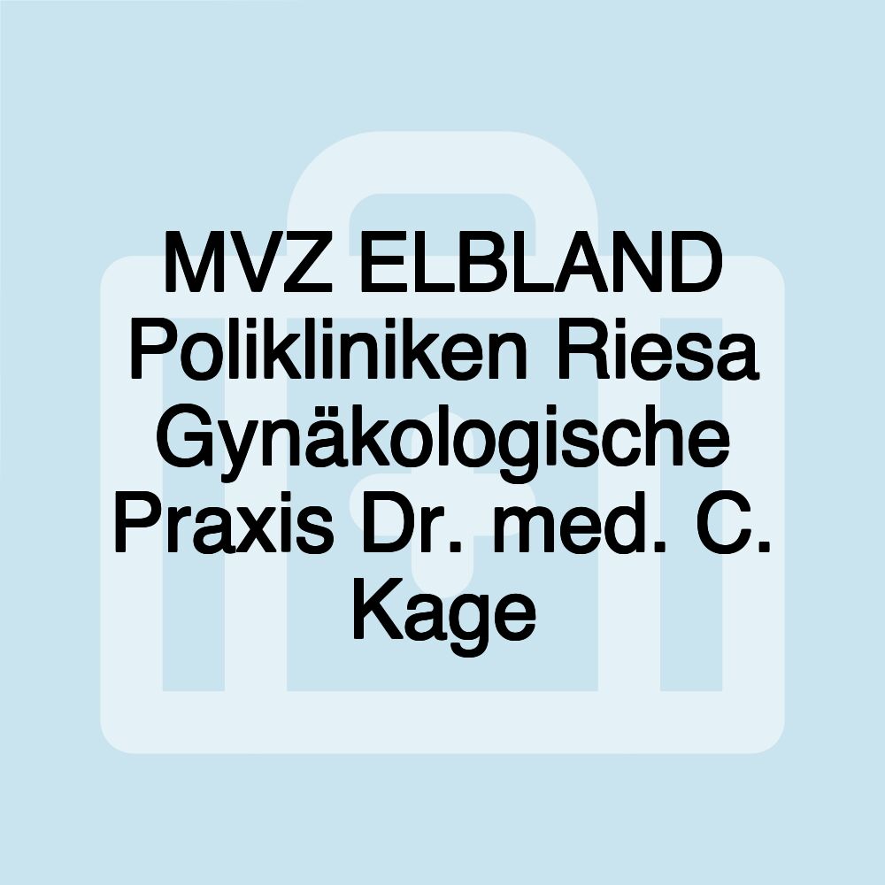 MVZ ELBLAND Polikliniken Riesa Gynäkologische Praxis Dr. med. C. Kage