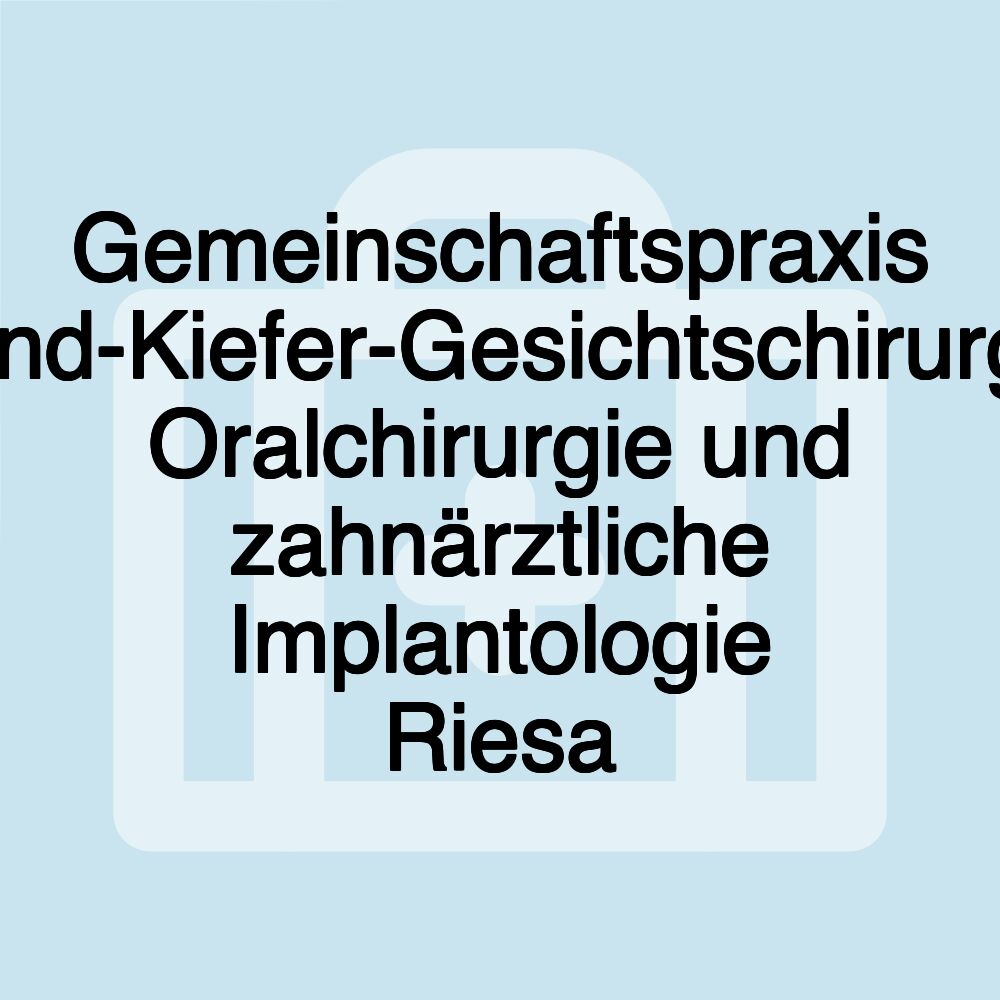 Gemeinschaftspraxis Mund-Kiefer-Gesichtschirurgie, Oralchirurgie und zahnärztliche Implantologie Riesa