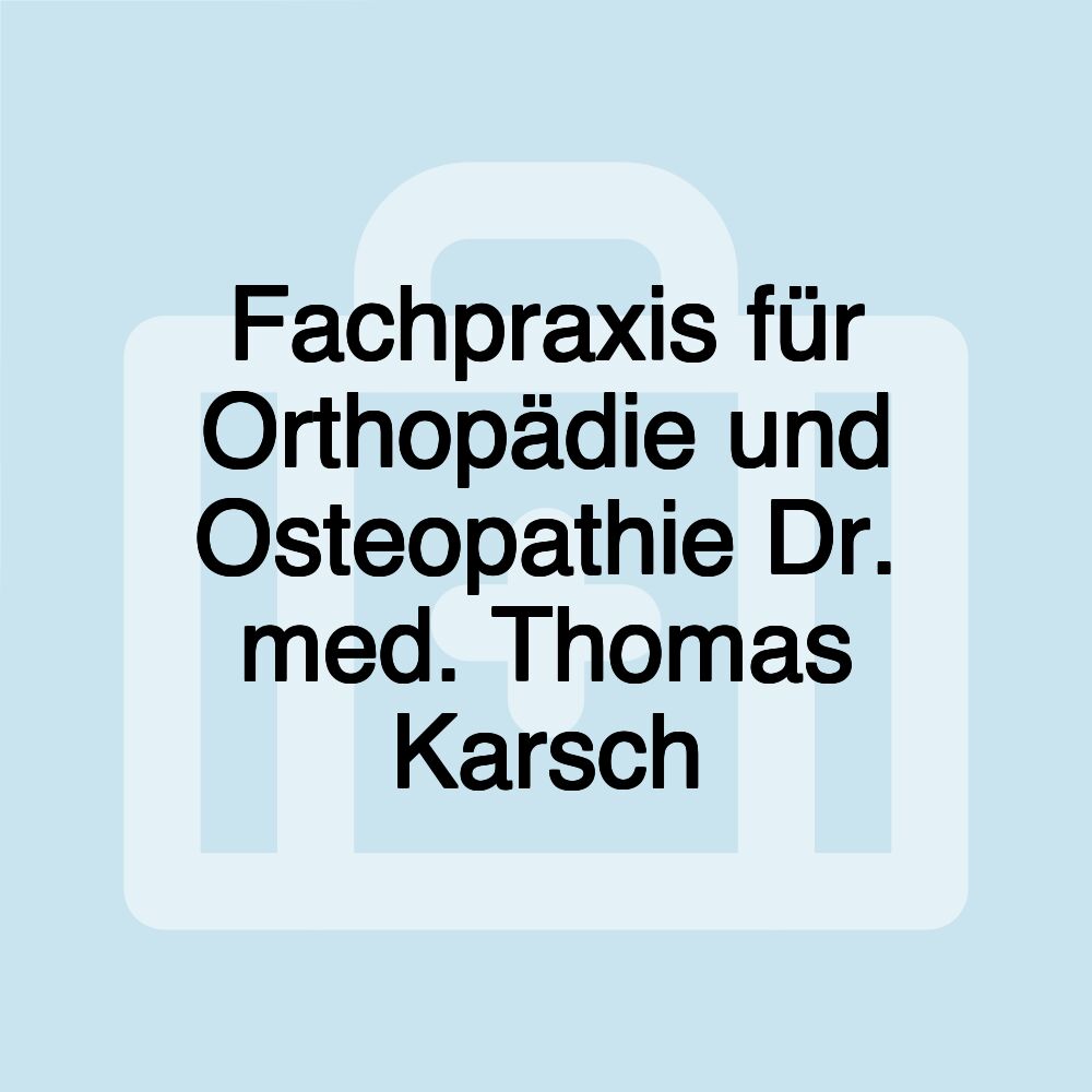 Fachpraxis für Orthopädie und Osteopathie Dr. med. Thomas Karsch