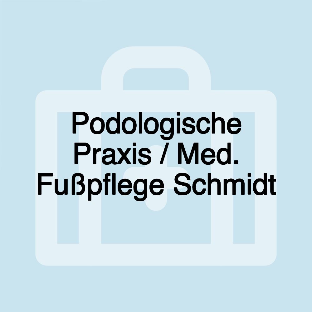 Podologische Praxis / Med. Fußpflege Schmidt