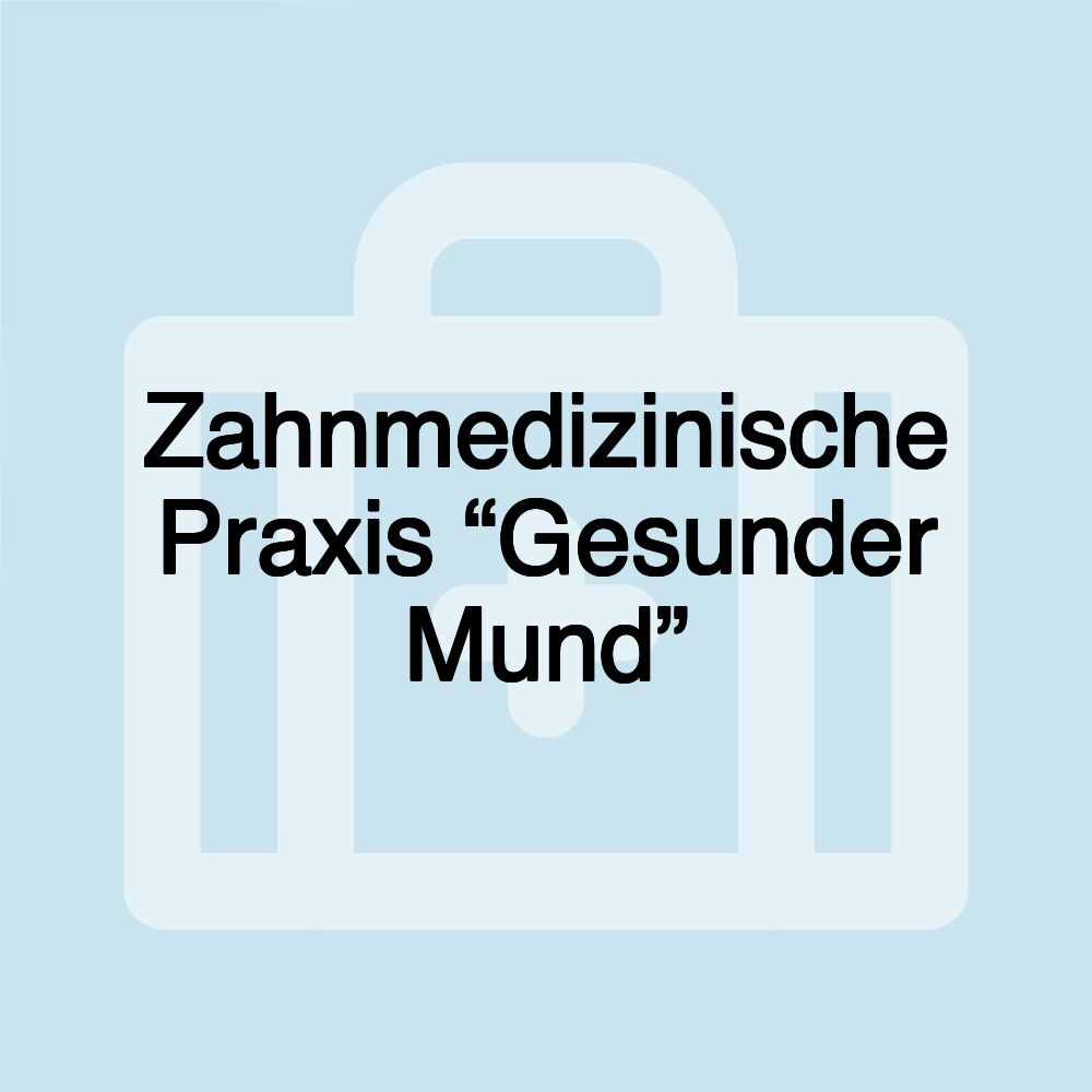 Zahnmedizinische Praxis “Gesunder Mund”