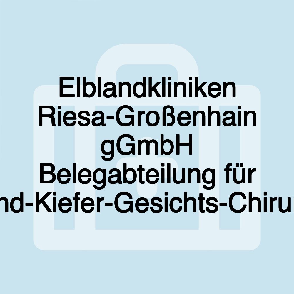 Elblandkliniken Riesa-Großenhain gGmbH Belegabteilung für Mund-Kiefer-Gesichts-Chirurgie