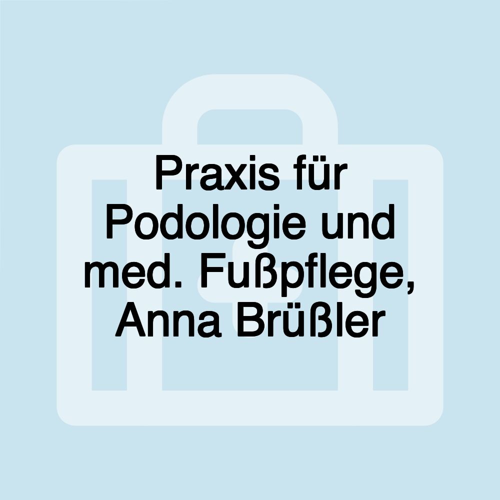 Praxis für Podologie und med. Fußpflege, Anna Brüßler