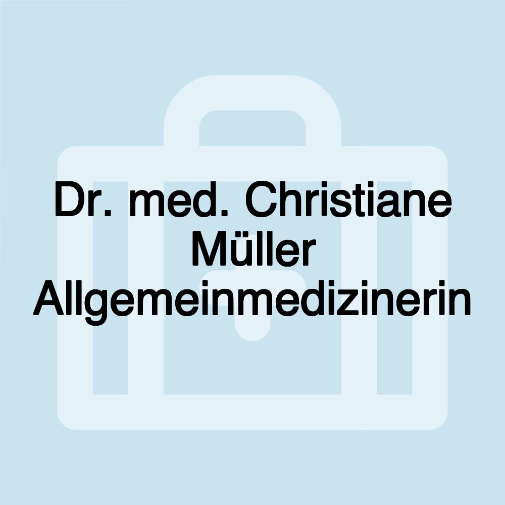 Dr. med. Christiane Müller Allgemeinmedizinerin