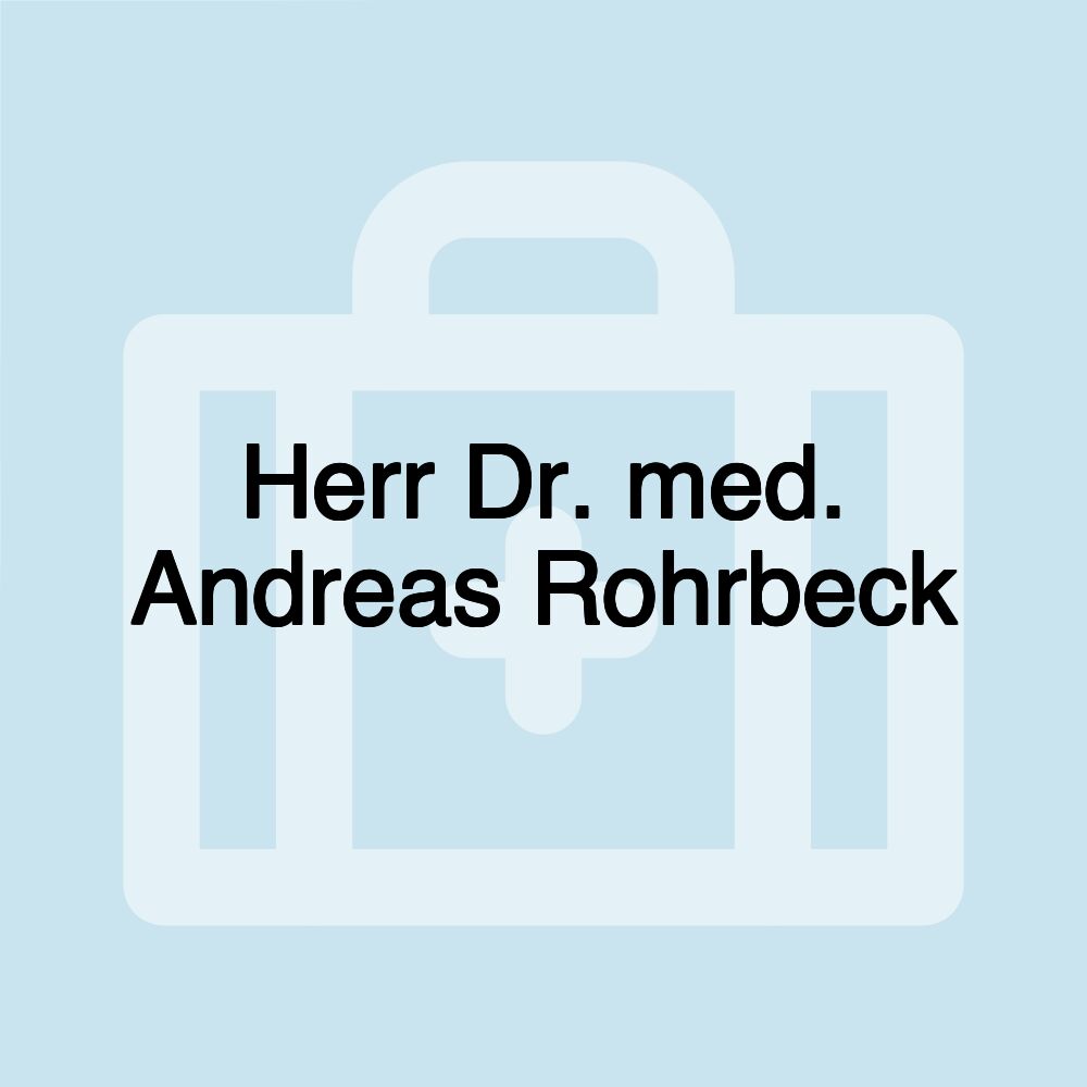 Herr Dr. med. Andreas Rohrbeck