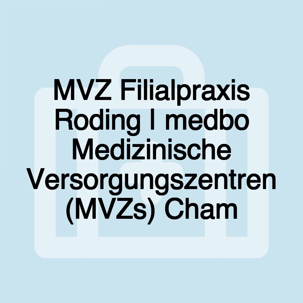 MVZ Filialpraxis Roding | medbo Medizinische Versorgungszentren (MVZs) Cham