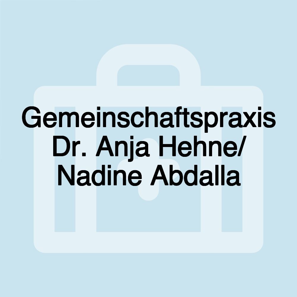 Gemeinschaftspraxis Dr. Anja Hehne/ Nadine Abdalla