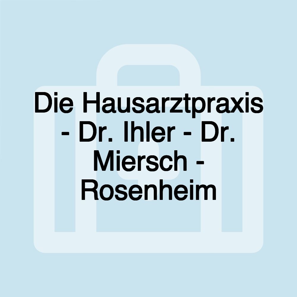 Die Hausarztpraxis - Dr. Ihler - Dr. Miersch - Rosenheim