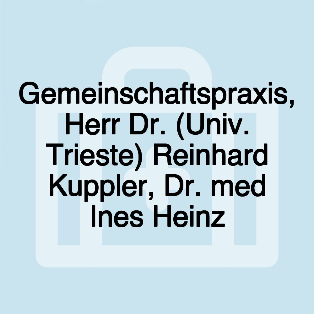 Gemeinschaftspraxis, Herr Dr. (Univ. Trieste) Reinhard Kuppler, Dr. med Ines Heinz