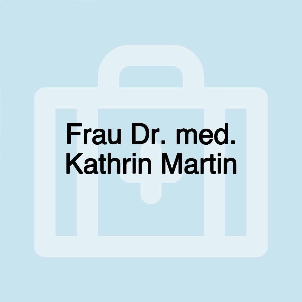 Frau Dr. med. Kathrin Martin