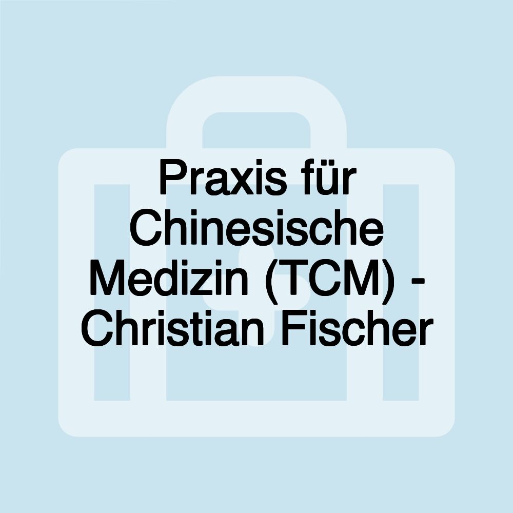 Praxis für Chinesische Medizin (TCM) - Christian Fischer