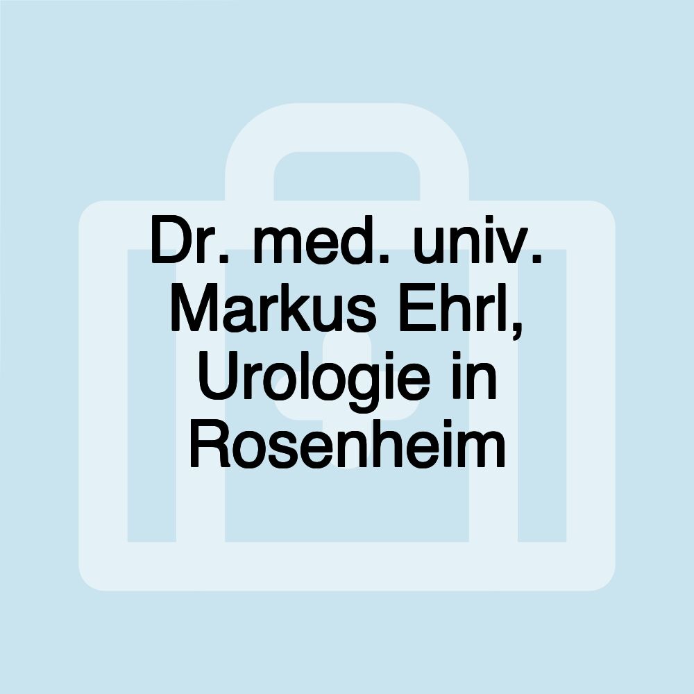 Dr. med. univ. Markus Ehrl, Urologie in Rosenheim