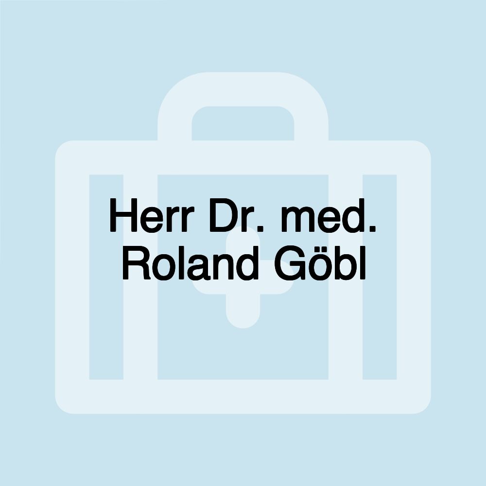 Herr Dr. med. Roland Göbl