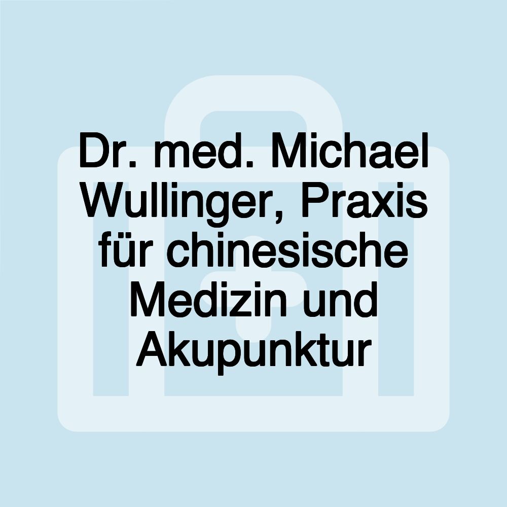 Dr. med. Michael Wullinger, Praxis für chinesische Medizin und Akupunktur