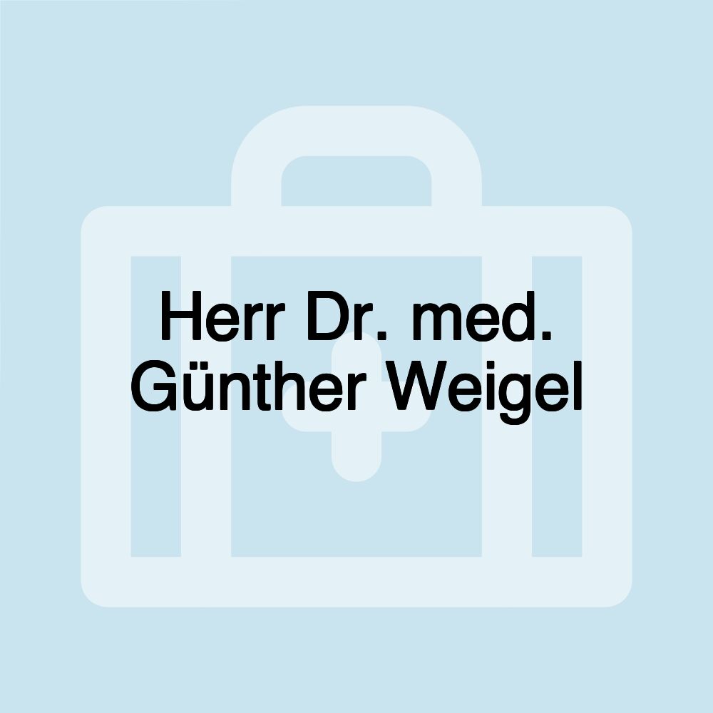 Herr Dr. med. Günther Weigel