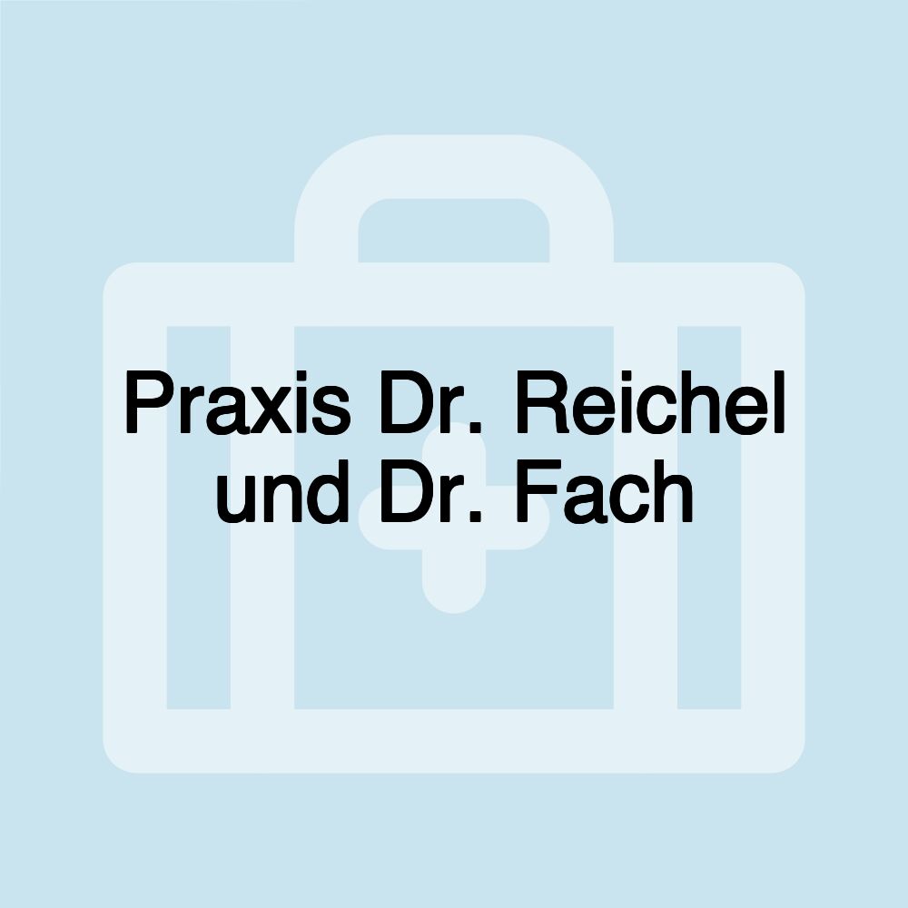 Praxis Dr. Reichel und Dr. Fach