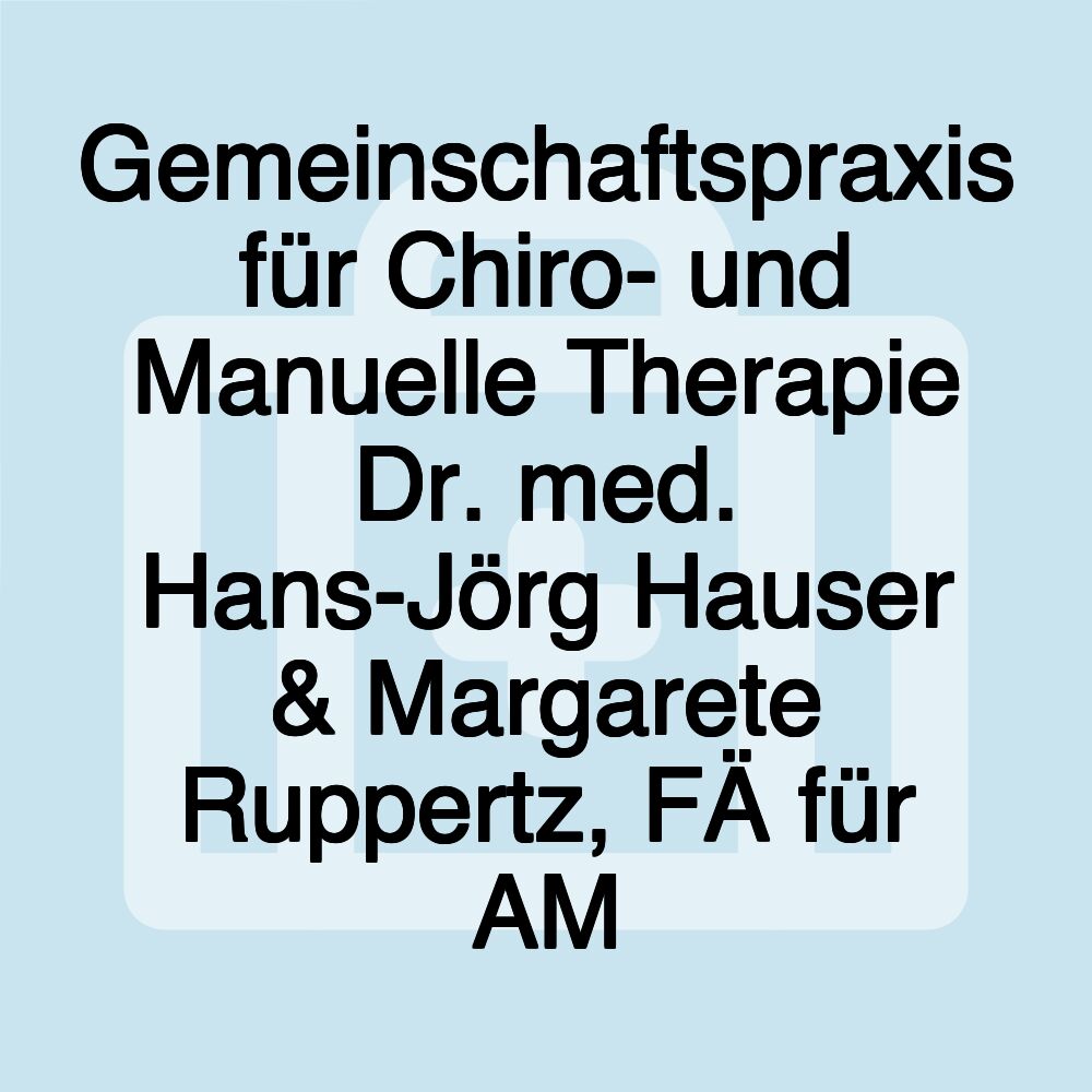 Gemeinschaftspraxis für Chiro- und Manuelle Therapie Dr. med. Hans-Jörg Hauser & Margarete Ruppertz, FÄ für AM