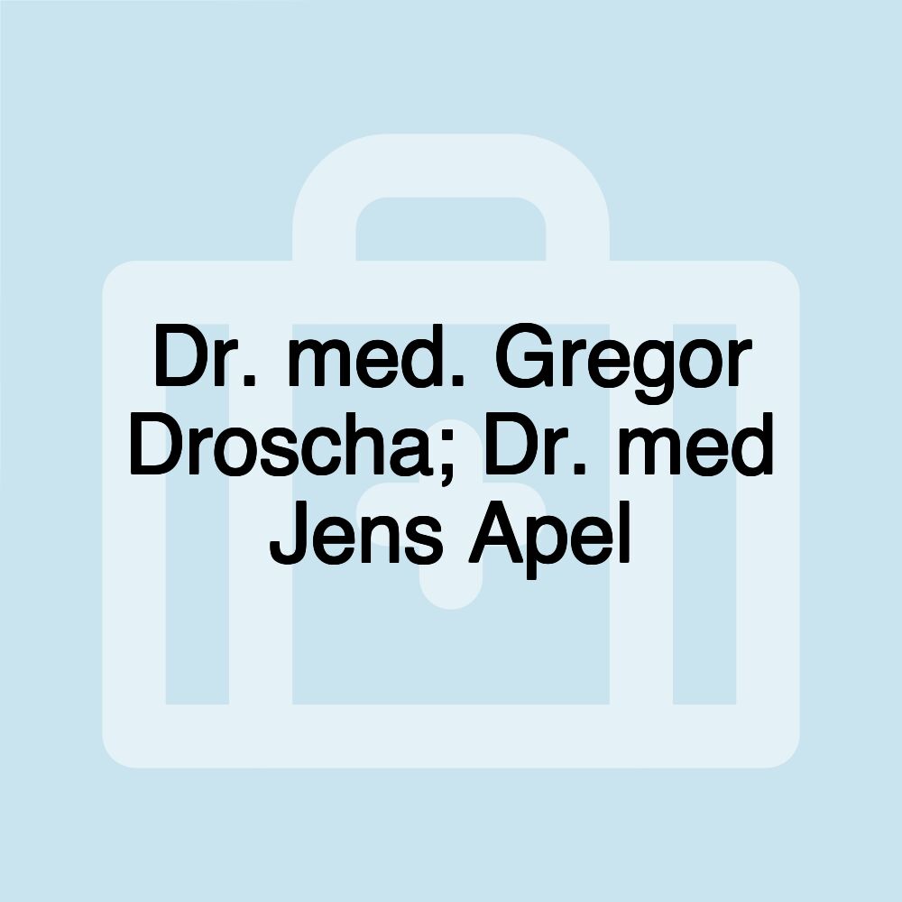 Dr. med. Gregor Droscha; Dr. med Jens Apel