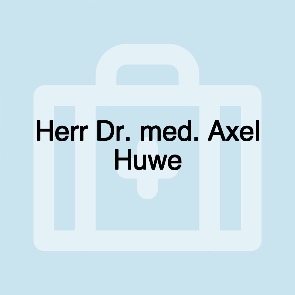 Herr Dr. med. Axel Huwe