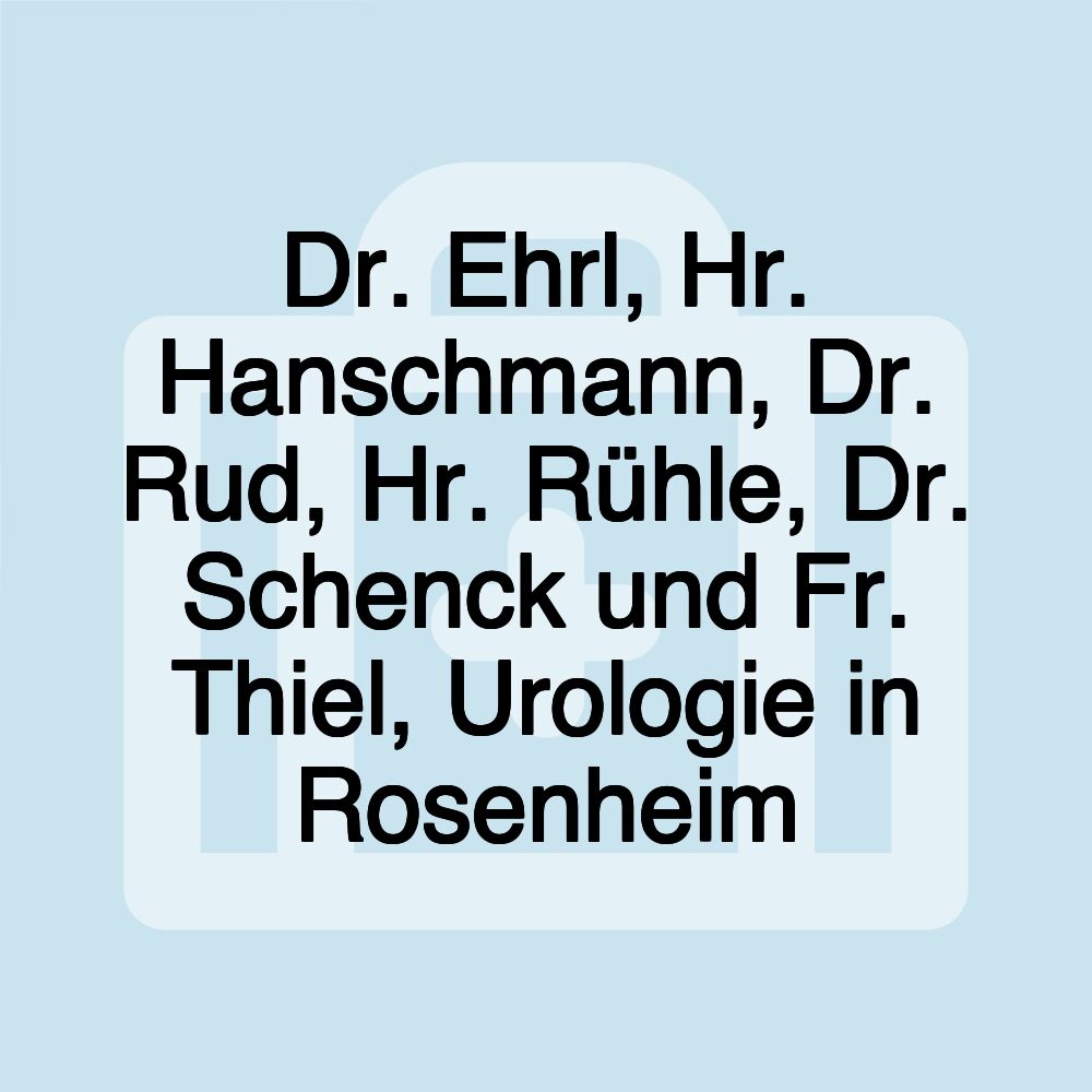 Dr. Ehrl, Hr. Hanschmann, Dr. Rud, Hr. Rühle, Dr. Schenck und Fr. Thiel, Urologie in Rosenheim