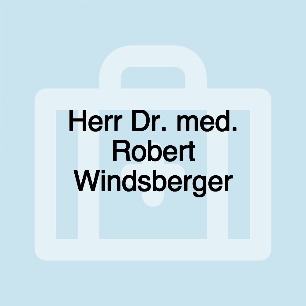 Herr Dr. med. Robert Windsberger