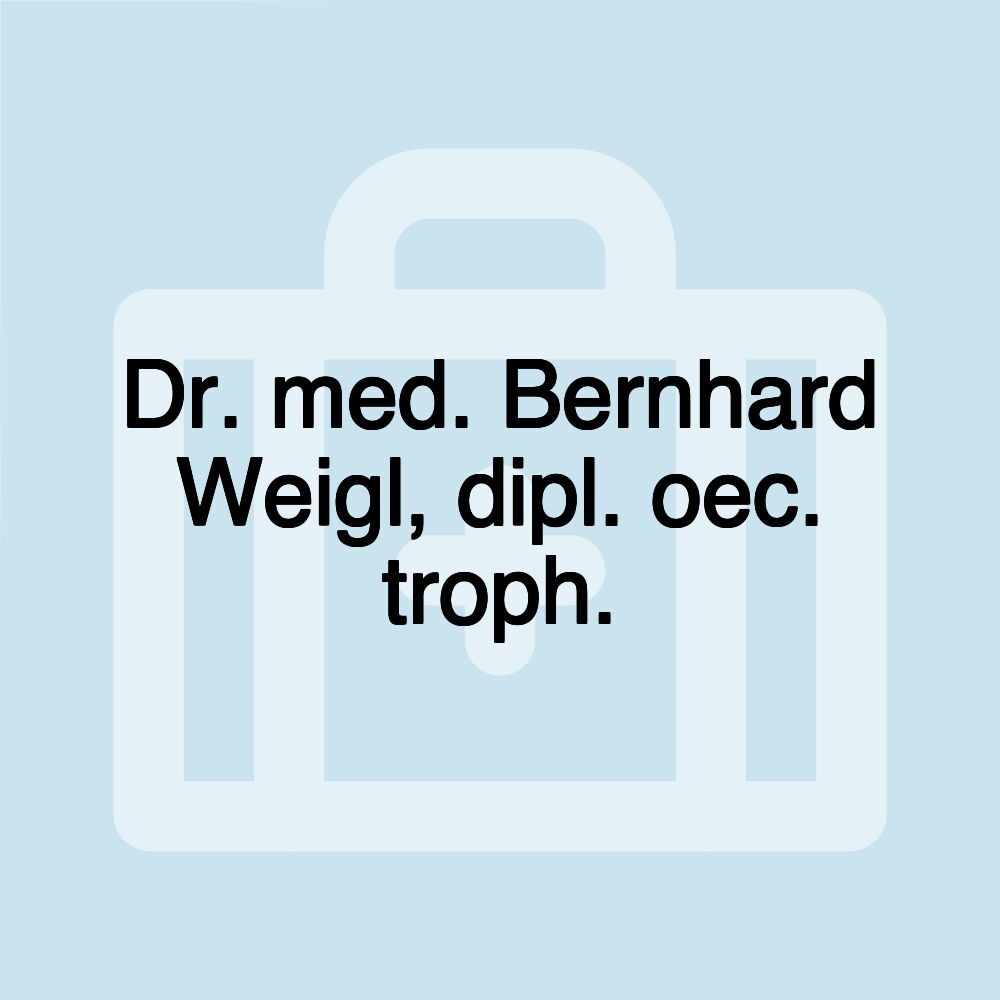 Dr. med. Bernhard Weigl, dipl. oec. troph.