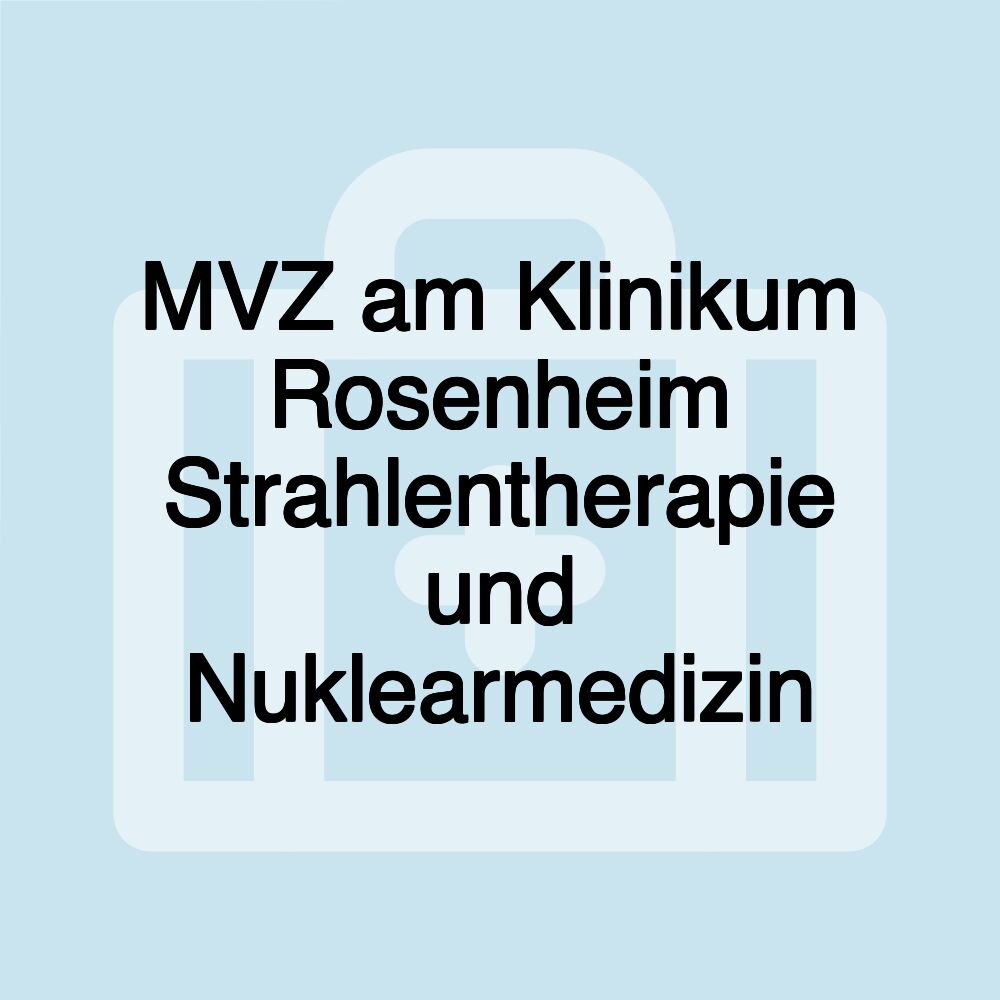 MVZ am Klinikum Rosenheim Strahlentherapie und Nuklearmedizin