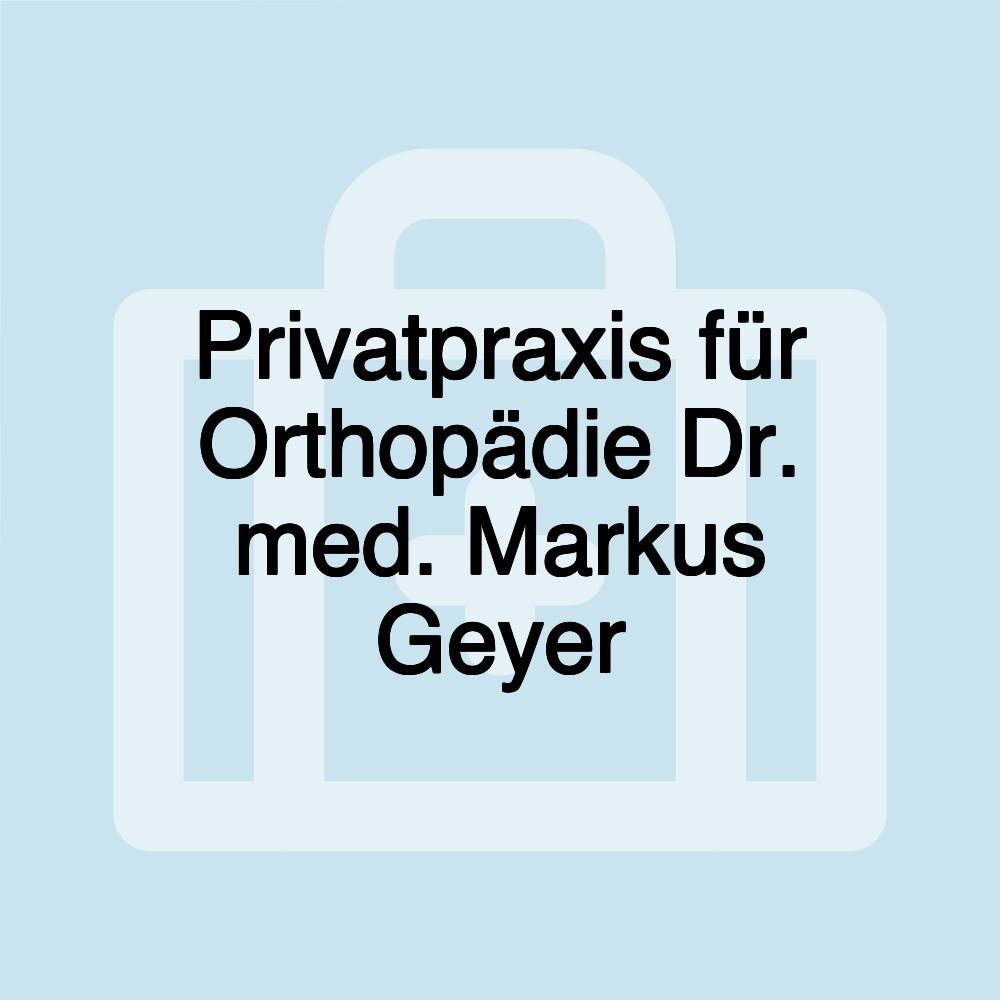 Privatpraxis für Orthopädie Dr. med. Markus Geyer