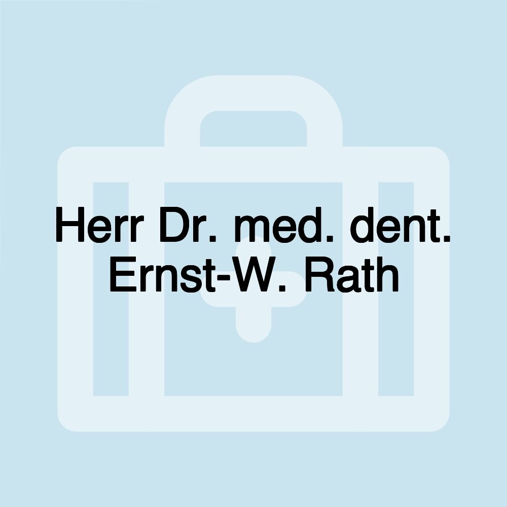 Herr Dr. med. dent. Ernst-W. Rath