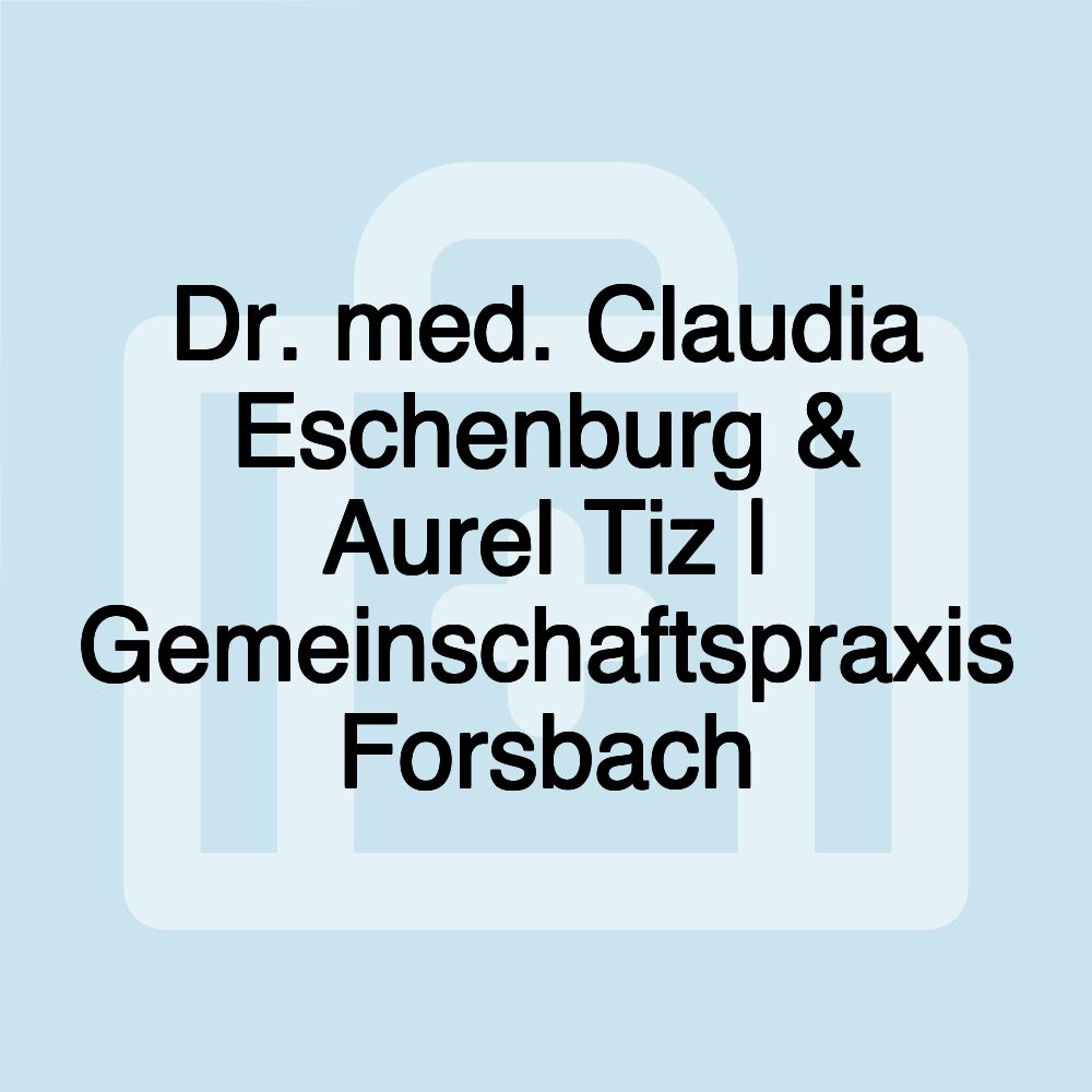 Dr. med. Claudia Eschenburg & Aurel Tiz | Gemeinschaftspraxis Forsbach