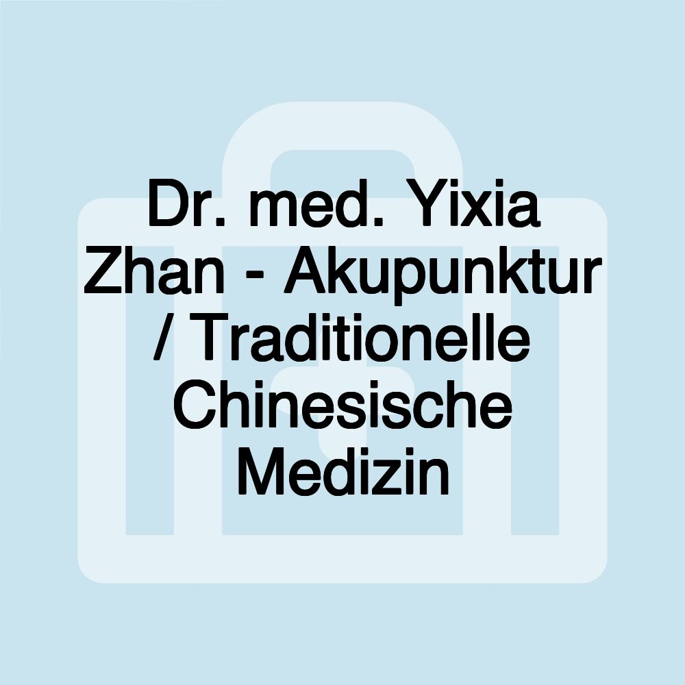 Dr. med. Yixia Zhan - Akupunktur / Traditionelle Chinesische Medizin