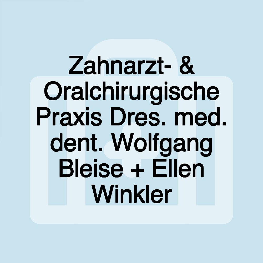 Zahnarzt- & Oralchirurgische Praxis Dres. med. dent. Wolfgang Bleise + Ellen Winkler