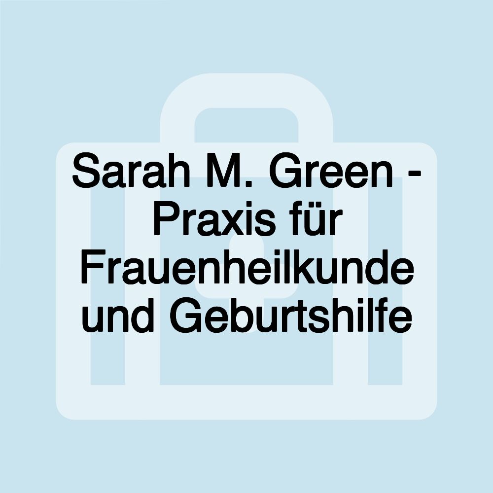 Sarah M. Green - Praxis für Frauenheilkunde und Geburtshilfe