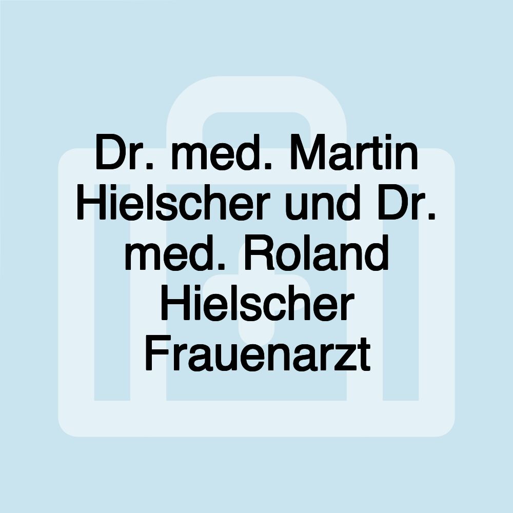 Dr. med. Martin Hielscher und Dr. med. Roland Hielscher Frauenarzt