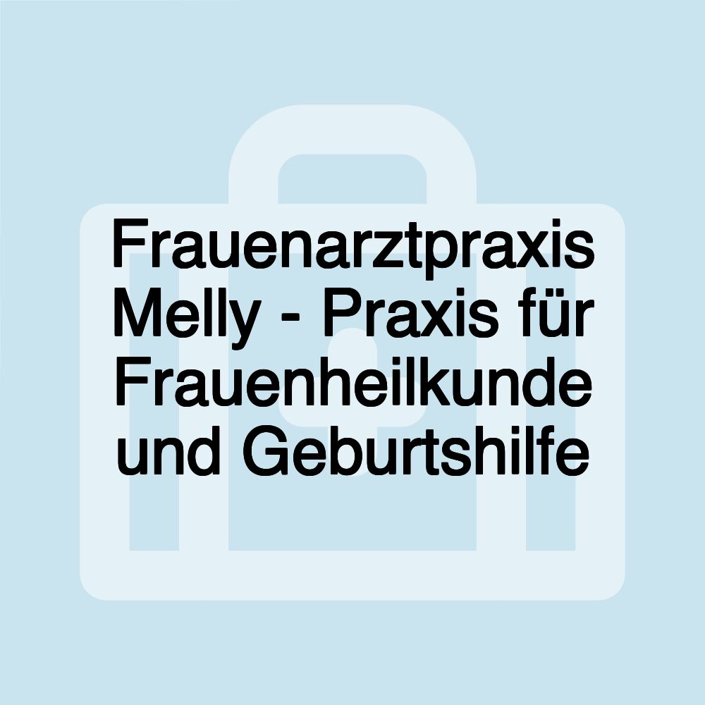 Frauenarztpraxis Melly - Praxis für Frauenheilkunde und Geburtshilfe