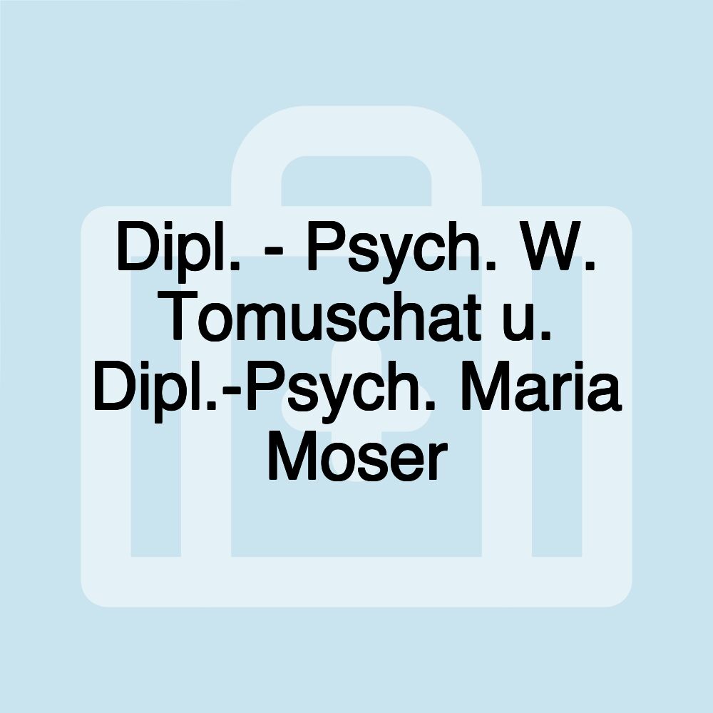 Dipl. - Psych. W. Tomuschat u. Dipl.-Psych. Maria Moser