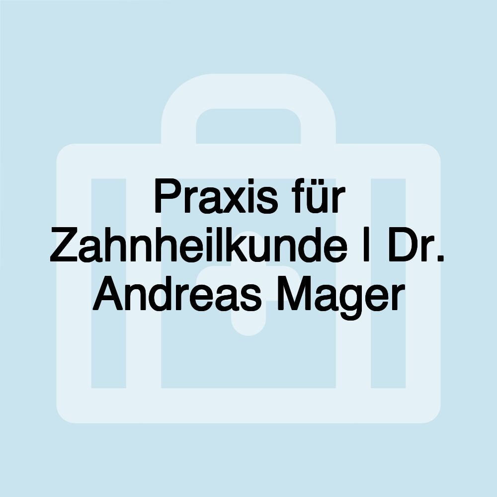 Praxis für Zahnheilkunde | Dr. Andreas Mager