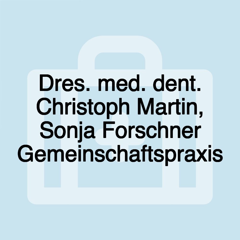 Dres. med. dent. Christoph Martin, Sonja Forschner Gemeinschaftspraxis