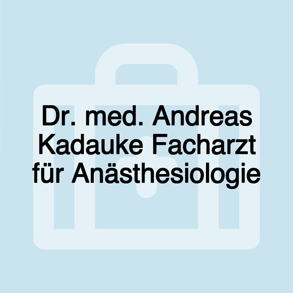 Dr. med. Andreas Kadauke Facharzt für Anästhesiologie