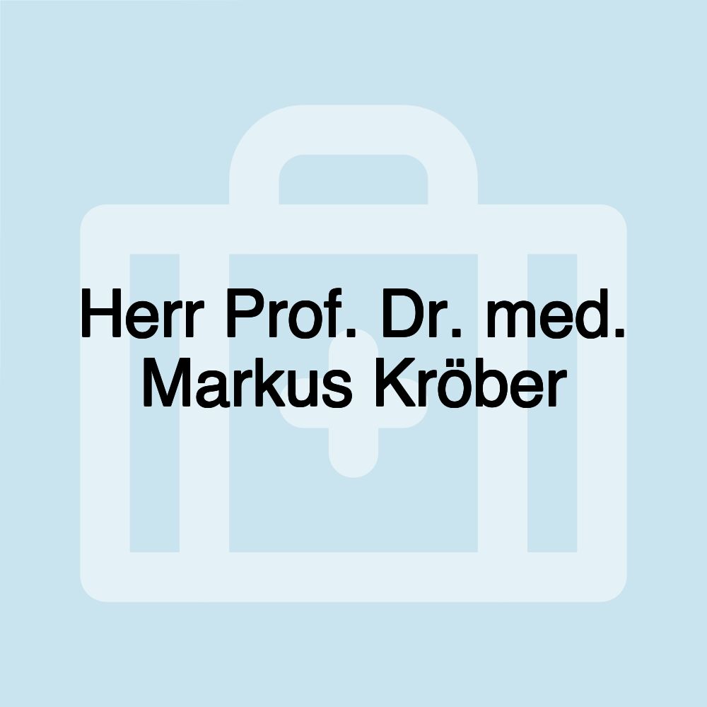 Herr Prof. Dr. med. Markus Kröber