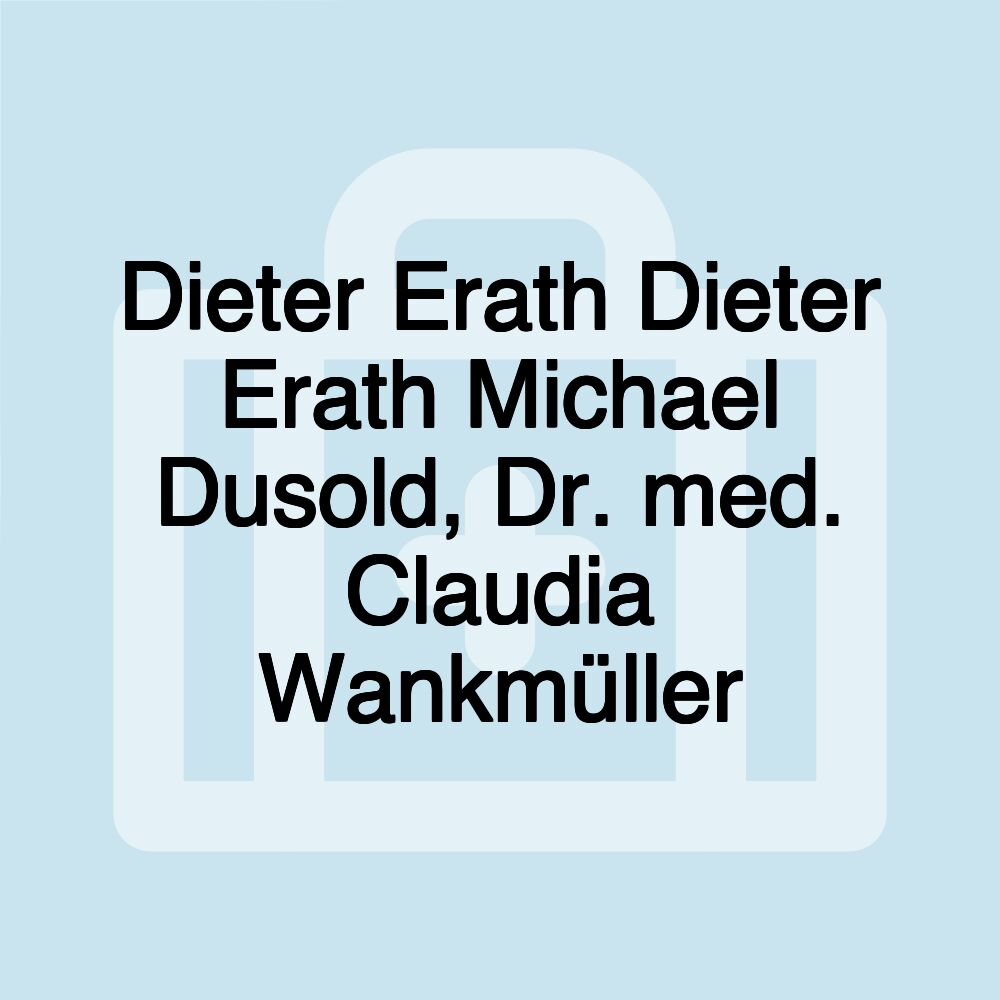 Dieter Erath Dieter Erath Michael Dusold, Dr. med. Claudia Wankmüller